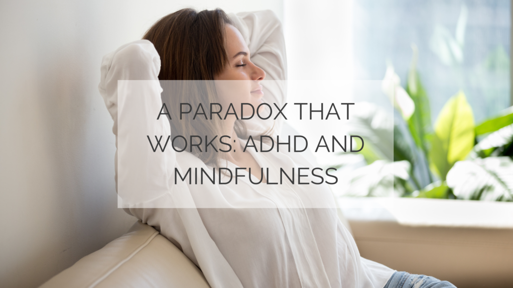A Paradox That Works: ADHD and Mindfulness