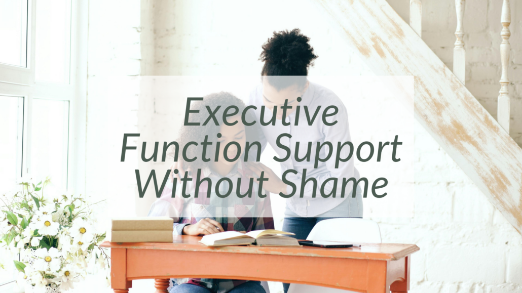Executive Function Support Without Shame